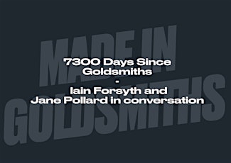7300 Days Since Goldsmiths - Iain Forsyth and Jane Pollard in conversation primary image
