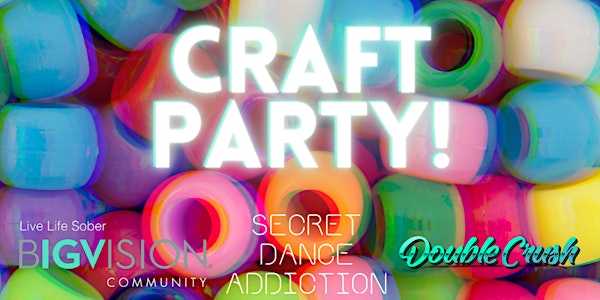 Craft Party with Secret Dance Addiction  + BIGVISION
