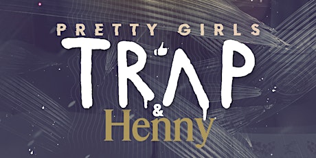 Pretty Girls Like Trap & Henny primary image
