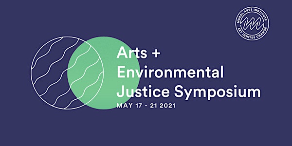 Arts + Environmental Justice Symposium