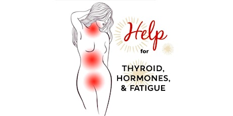 Special Webinar Event: Help for Thyroid, Hormones, & Fatigue primary image