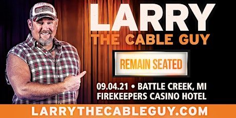 Larry The Cable Guy - Remain Seated  SOLD OUT