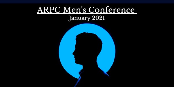 ARPC Men’s Conference:  “Men for What?”