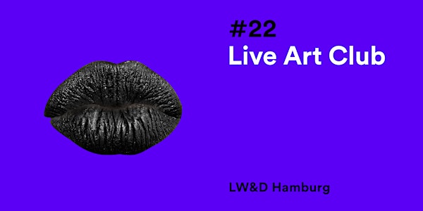 LW&D Hamburg #22: Live Art Club