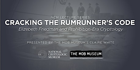 NCM Lecture Series: Cracking the Rumrunner´ s Code - The Mob Museum