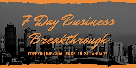 7 DAY BUSINESS BREAKTHROUGH CHALLENGE FREE ONLINE EVENT primary image