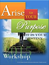 Arise To Your Purpose That is Your Destiny - Conference Workshop 2015 primary image