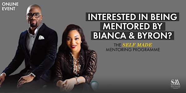 Interested in being mentored by Self Made Entrepreneurs Byron & Bianca?