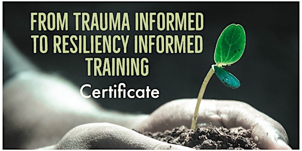 From Trauma-Informed to Resiliency-Informed Training