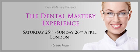 The Dental Mastery Experience: Saturday 25th April 08.00-21.30 - Sunday 26th April 09.30-14.30 primary image