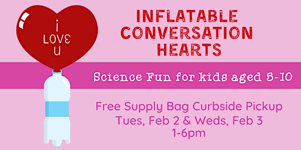 Kids' Science: Inflatable Conversation Hearts -- Curbside Supply Bag Pickup