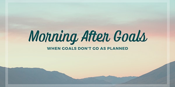 Morning After Goals: When goals don't go as planned