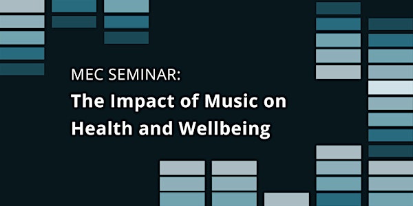 MEC Seminar: The Impact of Music on Health and Wellbeing