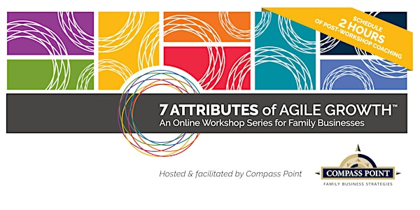 7 Attributes for Agile Growth for Family Business Workshops - MAY 2021