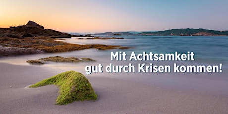 Hauptbild für Mit Achtsamkeit gut durch Krisen kommen!