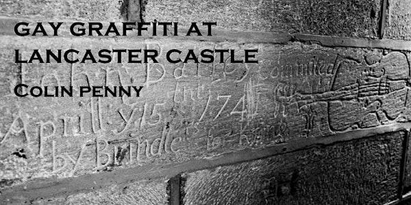 'Gay Graffiti at Lancaster Castle', a talk with Dr. Colin Penny