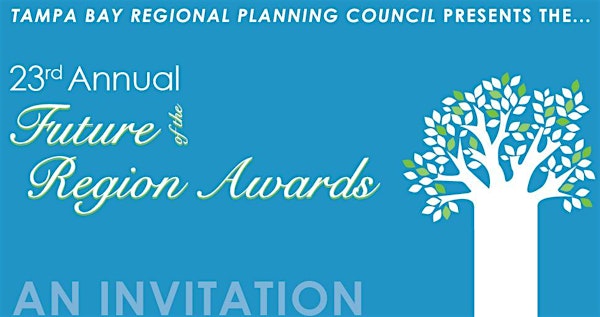 The Tampa Bay Regional Planning Council Presents:  The 23rd Annual Future of the Region Awards
