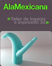 Imagen principal de A la Mexicana 2.0 - Taller de Diseño e Ingenio Impreso en 3d - Abierto Mexicano de Diseño