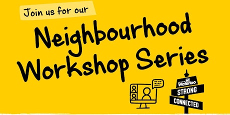 Neighbourhood Workshop Series
