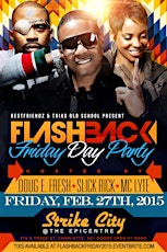 FLASHBACK FRIDAY DAY PARTY AT STRIKE CITY hosted by MC LYTE, SLICK RICK AND DOUGIE FRESH