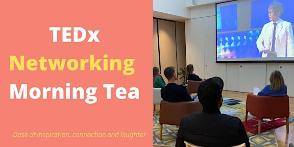 TEDx, Networking and Morning Tea
