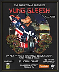 Top Shelf Texas presents YUNG GLEESH live in Dallas, TX w/ Key Nyata & MackNed, and Black Smurf primary image