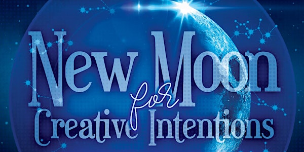 New Moon for Creative Intentions  Gathering