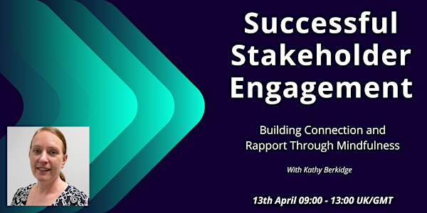 Successful Stakeholder Engagement: Building Connection Through Mindfulness