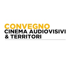 Immagine principale di Convegno Cinema, Audiovisivi & Territori 
