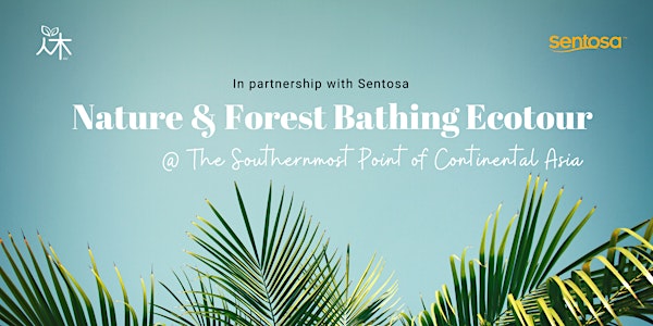 Forest Bathing Ecotour @ Southernmost Point of Continental Asia (Jan 2021)