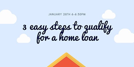 3 Easy Steps to Qualify for a Home Loan