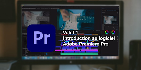 Volet 1 - Introduction au logiciel de montage Adobe Premiere Pro