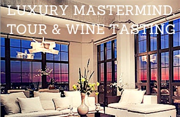 Luxury Homes Mastermind Meeting, Tour & Wine Tasting @ Silo Point primary image