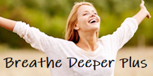 Breathe Deeper 'Plus Online & In Person - Breathe for healing & empowerment