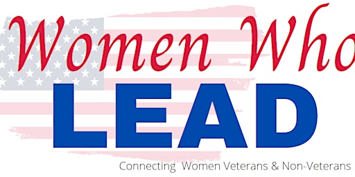 Women Who Lead - Connecting women Veterans and non-Veterans primary image