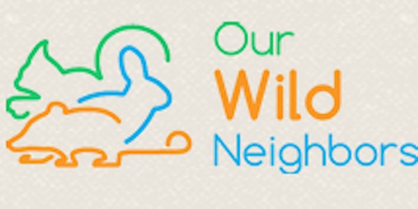 Our Wild Neighbors: Caring for Wild Baby Animals and Squirrels
