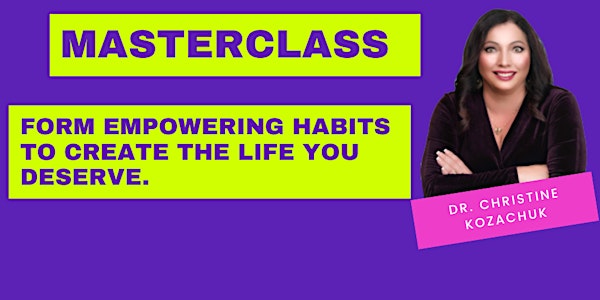 Masterclass Form Empowering Habits To Create The Life You Deserve.