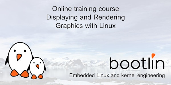 Bootlin Displaying and Rendering Graphics with Linux Training Seminar