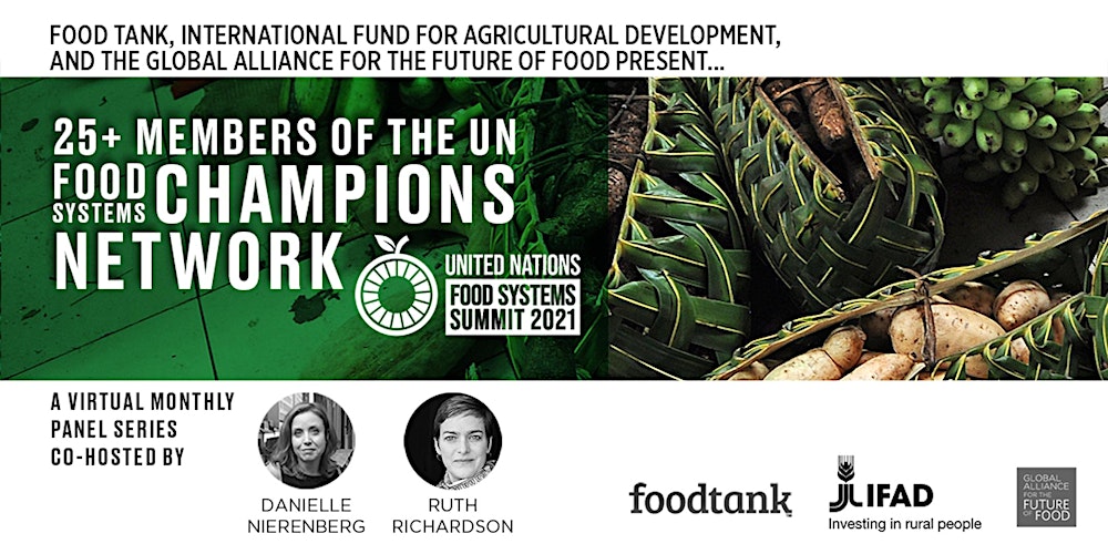 A monthly panel series featuring 25+ members of the UN Food Systems Champions Network moderated by Ruth Richardson and Danielle Nierenberg.