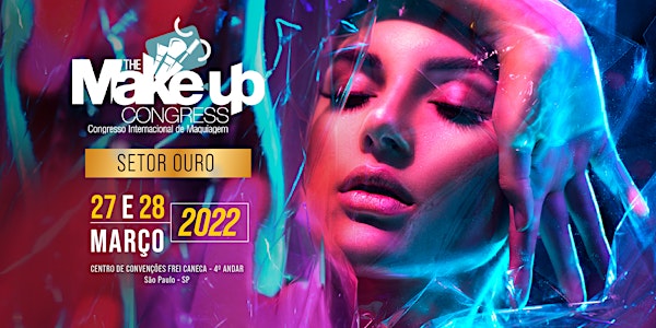 SETOR OURO - The Make-up Congress - Congresso Internacional de Maquiagem