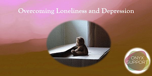 Overcoming Loneliness and Depression