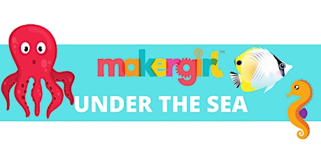 MakerGirl Virtual Session: Under the Sea primary image