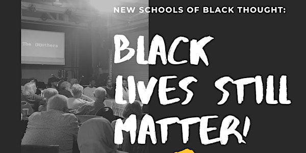 Black Lives Still Matter - New Schools of Black Thought Academic Symposium