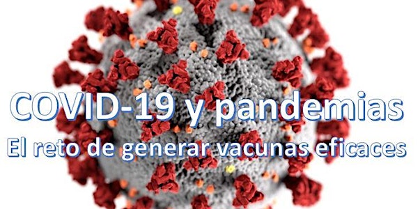 COVID-19 y pandemias. El reto de generar vacunas eficaces.