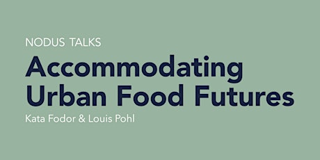 NODUS TALKS Accommodating Urban Food Futures primary image
