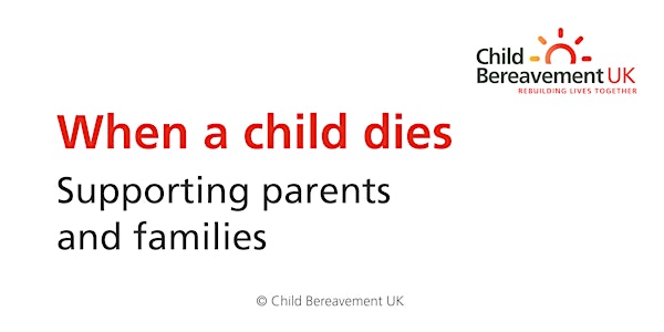 When a child dies - supporting parents and families (3-hour online)