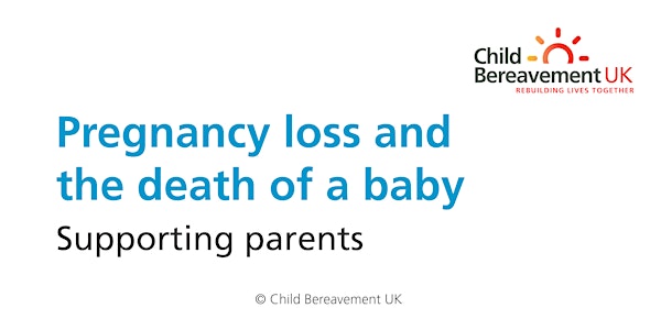 Pregnancy loss and the death of a baby - supporting parents and families