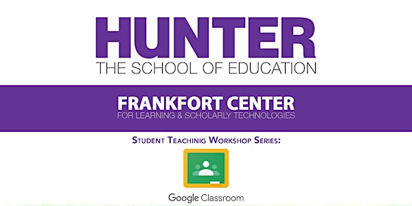 Student Teaching Workshop Series: Google Classroom