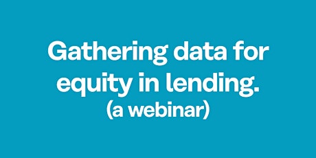 Gathering Data for Equity in Lending, a webinar primary image