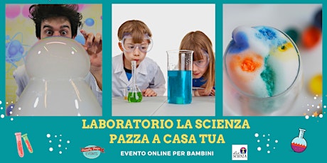 Laboratorio per bambini "LA SCIENZA PAZZA A CASA TUA"